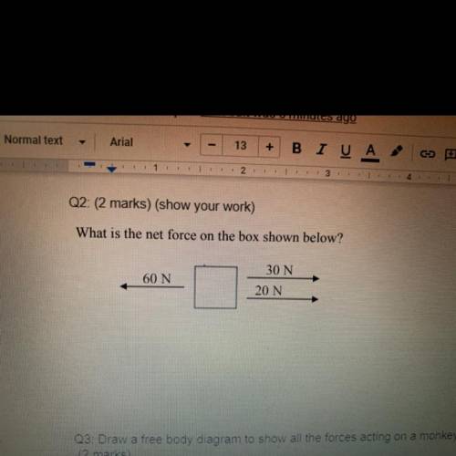 Q2: (2 marks) (show your work)

What is the net force on the box shown below?
30 N
60 N
20 N
