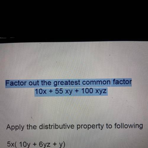 Factor out the greatest common factor: 10x + 55xy + 100xyz
