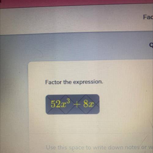 Factor the expression.
Need help