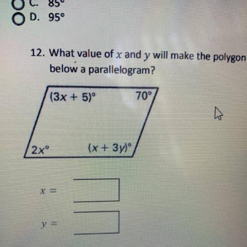 Help please 
What value of x and y will make the polygon
below a parallelogram?