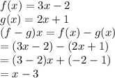 f(x) = 3x - 2 \\ g(x) = 2x + 1 \\ (f - g)x = f(x) - g(x) \\  = (3x - 2) - (2x + 1) \\  = (3 - 2)x + ( - 2 - 1) \\  = x - 3