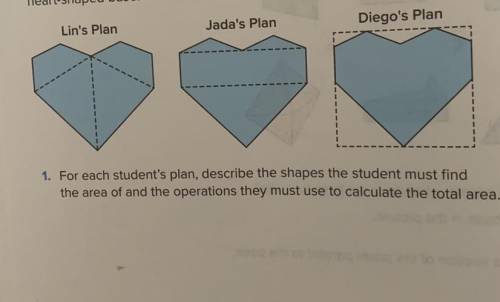 1. For each student's plan, describe the shapes the student must find

the area of and the operati