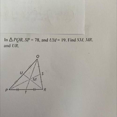 9. In TriAngle PQR, SP = 78, and UM = 19. Find SV. MR and UR.