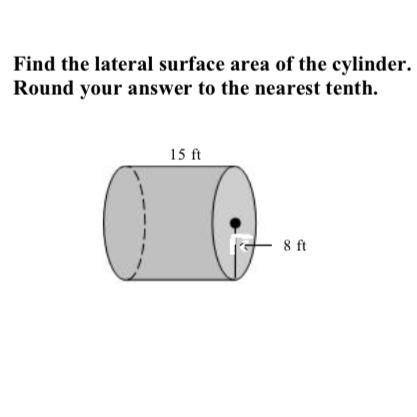 Find the lateral surface area of the cylinder.

Round your answer to the nearest tenth.
9.
r 15 ft