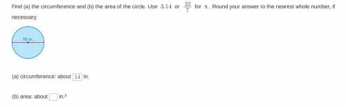 Find (a) the circumference and (b) the area of the circle. Use $3.14$ or $\frac{22}{7}$

for $\pi$