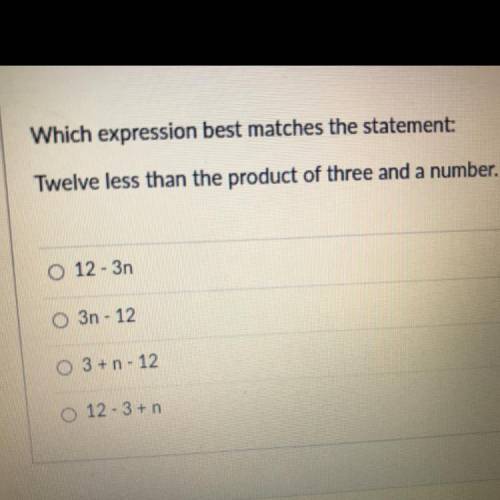 Which expression best matches the statement:

Twelve less than the product of three and a number.