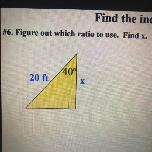 #6. Figure out which ratio to use. Find x.
20 ft
400
х
F