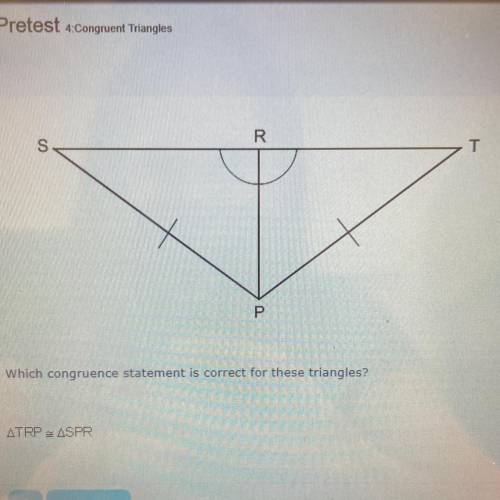 Which congruence statement is correct for these triangles?

A. TRP=SPR
B. TRP=PRS
C.TRP=SRP
D.TRP=