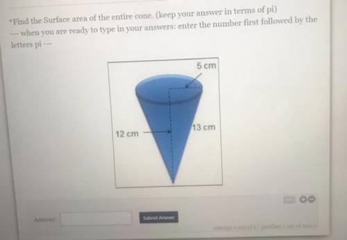 *Find the Surface area of the entire cone, AND in terms of pi.