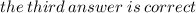 the \: third \: answer \: is  \: correct