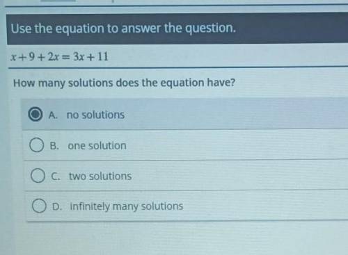 Use the equation to answer the question . x + 9 + 2x = 3x + 11 How many solutions does the equation