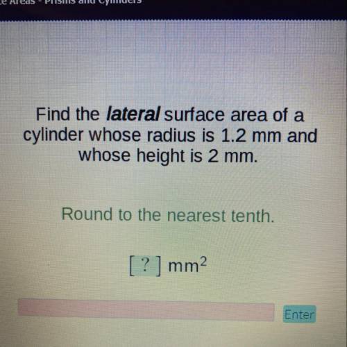 Find the lateral surface area of a

cylinder whose radius is 1.2 mm and
whose height is 2 mm.
Roun