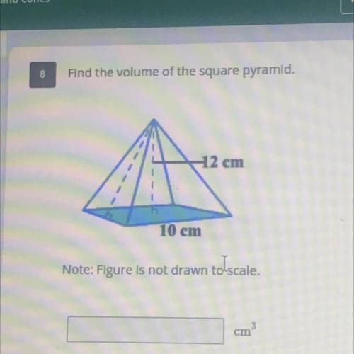 Find the volume of the square pyramid.

-12 cm
10 cm
Note: Figure is not drawn to scale.
:
cm