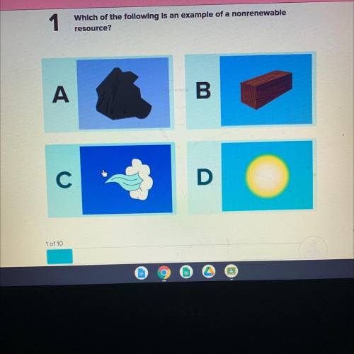1
Which of the following is an example of a nonrenewable
resource?
A
B
C
D
