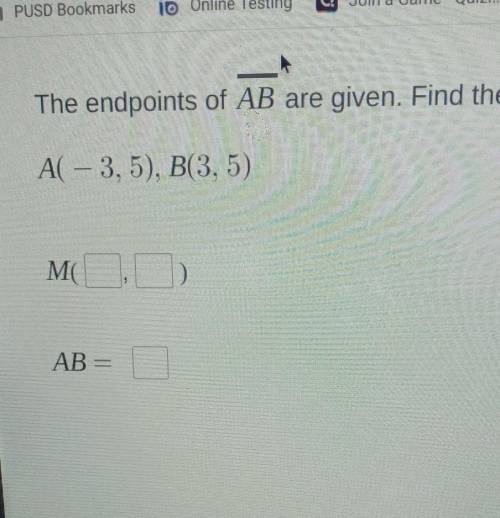 the endpoints of AB are given .Find the coordinates of the midpoint M . Then find AB. A(-3,5) , B(3