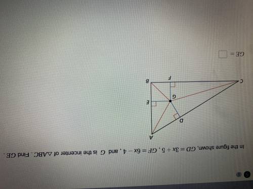 In the figure shown, GD= 3x+5, GF=6x-4, and G is the incenter of triangle ABC. Find GE.