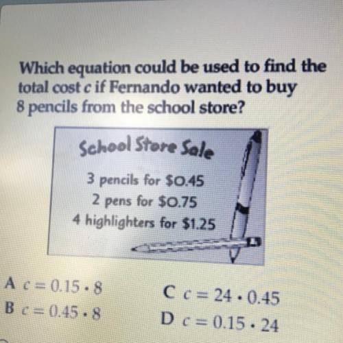 Which equation could be used to find the

total cost cif Fernando wanted to buy
8 pencils from the