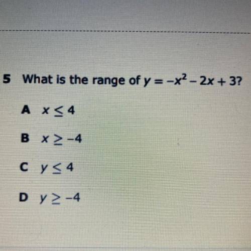 5 What is the range of

y = -x?- 2x + 3?
A X54
B X > -4
Cy 54
Dy >-4