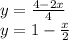 y=\frac{4-2x}{4} \\y =1-\frac{x}{2}