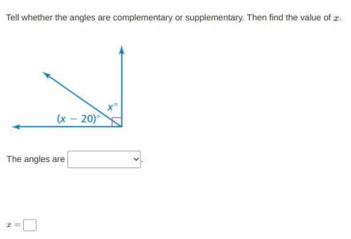 Tell whether the angles are complementary or supplementary. Then find the value of x.

this just c