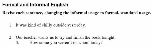 Revise each sentence, changing the informal usage to formal, standard usage (look at the picture).