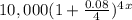 10,000(1+\frac{0.08}{4})^4^x