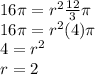 16\pi  = r^2\frac{12}{3} \pi \\16\pi  = r^2(4) \pi \\4  = r^2\\ r  = 2\\
