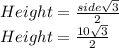 Height = \frac{side\sqrt{3} }{2} \\Height = \frac{10\sqrt{3} }{2}