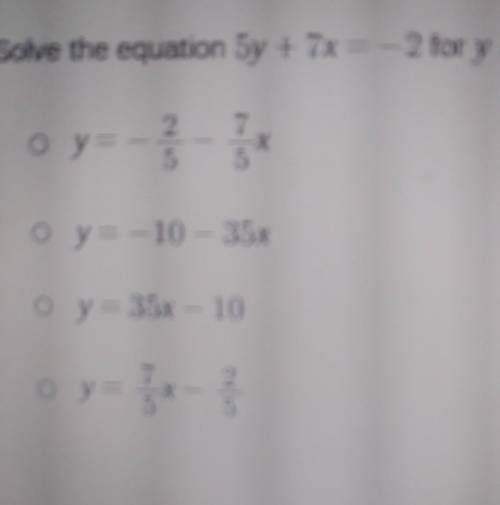 Solve the equation 5y + 7x = -2 for y. оу — --- 7 X y=-10 – 35x o y = 35x – 10 y=​