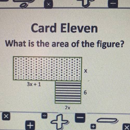 Card Eleven
What is the area of the figure?
х
3x + 1
6
2x