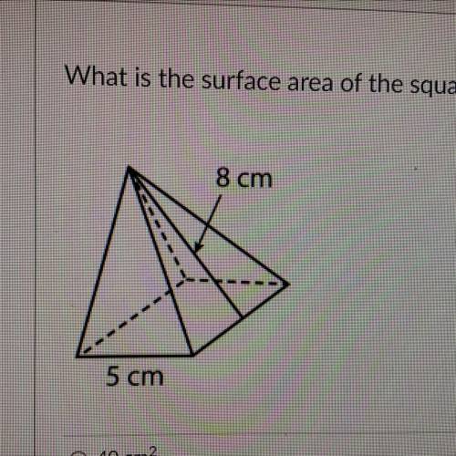 What is the surface area of the square pyramid below?

A. 40 cm^2
B. 200 cm^2
C. 185 cm^2
D. 105 c