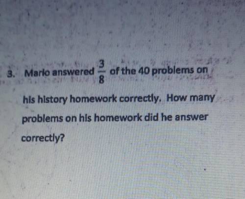 Marlo answered of the 40 problems on 8 his history homework correctly. How many problems on his hom