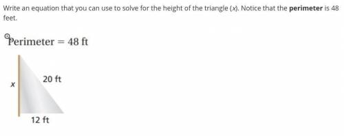 Write an equation that you can use to solve for the height of the triangle (x). Notice that the per