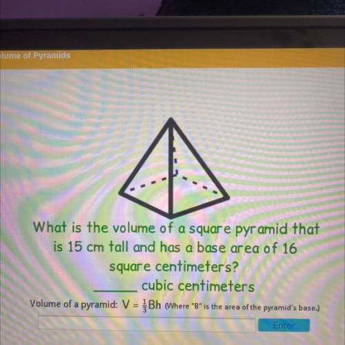 What is the volume of a squar e pyramid that

is 15 cm tall and has a base area of 16
square centi