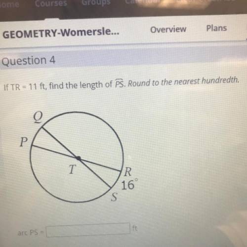 If TR = 11 ft, find the length of PS. Round to the nearest hundredth.

P
T
R
16°
S
arc PS =
ft
