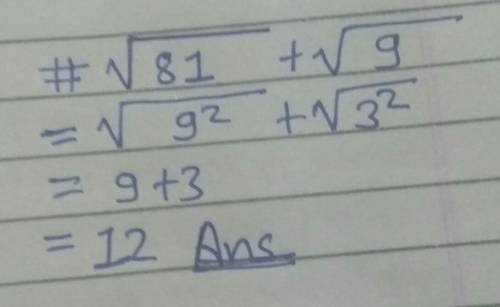 Solve it please, (√81 + √9) ASAP​