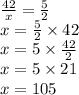 \frac{42}{x}  =  \frac{5}{2}  \\ x = \frac{5}{2}  \times 42 \\ x = 5 \times  \frac{42}{2}  \\ x = 5 \times 21 \\ x = 105