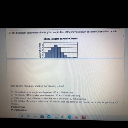 Need help on my math MCAS practice please!

2. The histogram below shows the lengths, in minutes,