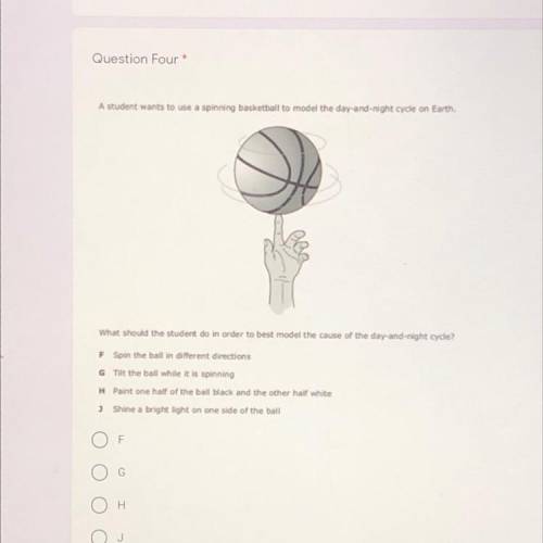 A student wants to use a spinning basketball to model the day and night cycle on Earth.

What shou