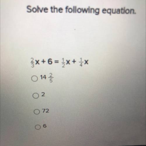Solve the following equation.
 

x+6 = 2x + x
0 143
02.
072
06
Look in the picture