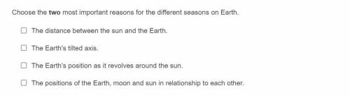 Choose the two most important reasons for the different seasons on Earth.