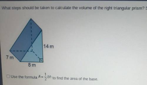 What steps should be taken to calculate the volume of the right triangular prism? Select three opti