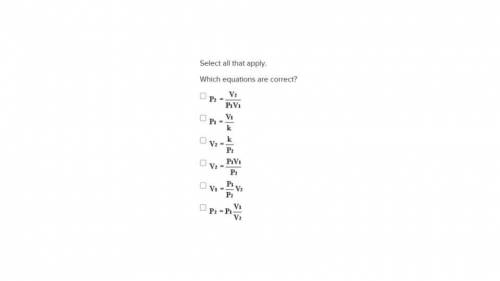 Select all that apply. Which equations are correct?