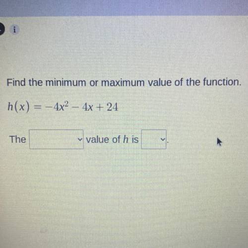 Find the maximum/minimum value of the function. h(x)=-4x^2-4x+24