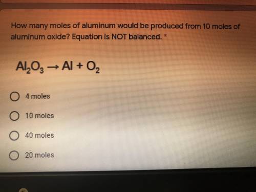 How many moles of aluminum would be produced from 10 moles of aluminum oxide? Equation is NOT balan
