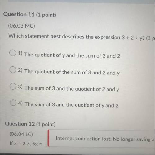 Question 11 (1 point)

(06.03 MC)
Which statement best describes the e
3) The sum of 3 and the quo