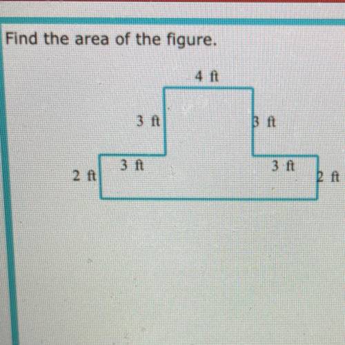 Find the area of the figure.
4 ft
3 ft
Bft
3 ft
3.ft
2 ft
2 ft
