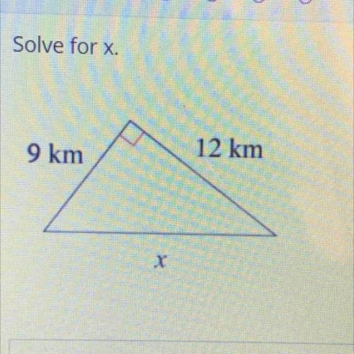 Solve for x.
9 km
12 km
X