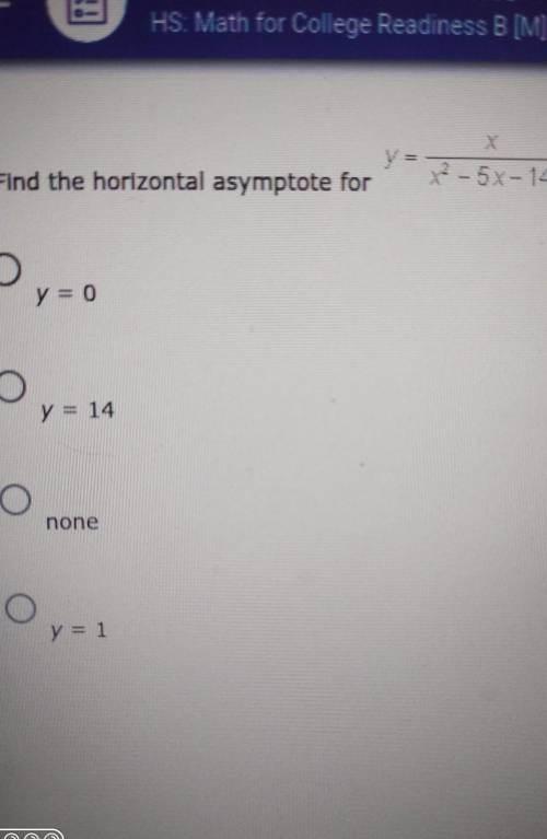 Find the horizontal asymptote for y = x /x² - 5x-14PLEASE HELP​