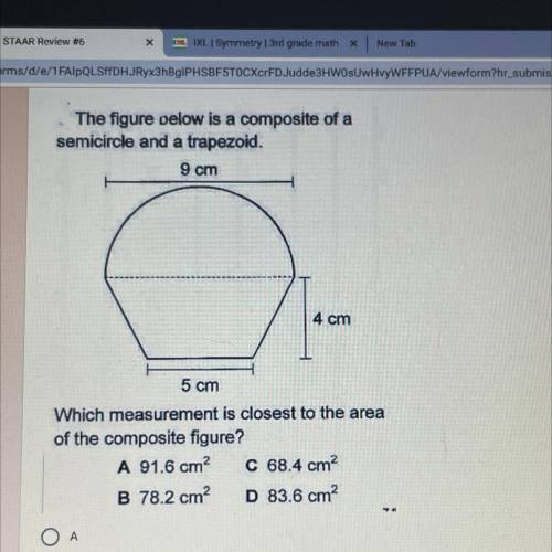 The figure oelow is a composite of a

semicircle and a trapezoid.
9 cm
4 cm
5 cm
Which measurement